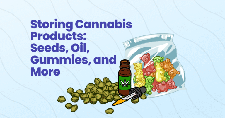 Storing Cannabis Products: Seeds, Oil, Gummies, and More